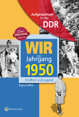 Aufgewachsen in der DDR - Wir vom Jahrgang 1950 - Kindheit und Jugend - Söffker, Regina