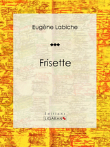 Frisette -  Ligaran, Eugène Labiche