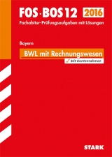 Abiturprüfung FOS/BOS Bayern - Betriebswirtschaftslehre mit Rechnungswesen 12. Klasse - Vogt, Klaus