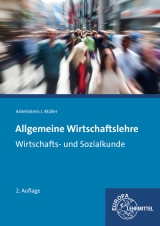 Allgemeine Wirtschaftslehre - Felsch, Stefan; Frühbauer, Raimund; Krohn, Johannes; Kurtenbach, Stefan; Müller, Jürgen; Rupp, Martin