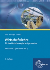 Wirtschaftslehre für das Biotechnologische Gymnasium (BTG) - Feist, Theo; Kornagel, Judith; Lüpertz, Viktor