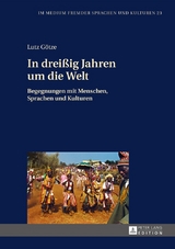 In dreißig Jahren um die Welt - Lutz Götze