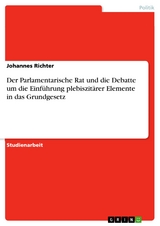 Der Parlamentarische Rat und die Debatte um die Einführung plebiszitärer Elemente in das Grundgesetz - Johannes Richter