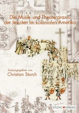 Die Musik- und Theaterpraxis der Jesuiten im kolonialen Amerika - 