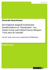 Ein Vergleich magisch-realistischer Erzählverfahren in "Hundejahre" von Günter Grass und Gabriel García Márquez "Cien años de soledad" - Alexander Bauerkämper