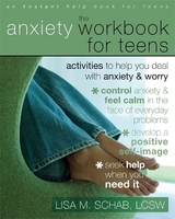 The Anxiety Workbook For Teens - Schab, Lisa M.