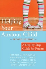 Helping Your Anxious Child - Wignall, Ann; Lyneham, Heidi; Rapee, Ronald M.; Spence, Susan; Cobham, Vanessa