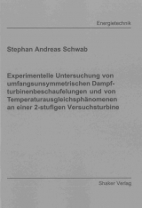 Experimentelle Untersuchung von umfangsunsymmetrischen Dampfturbinenbeschaufelungen und von Temperaturausgleichsphänomenen an einer 2-stufigen Versuchsturbine - Stephan Andreas Schwab