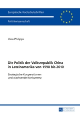 Die Politik der Volksrepublik China in Lateinamerika von 1990 bis 2010 - Vera Philipps