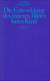 Die Entwicklung des inneren Bildes beim Kind - Piaget, Jean; Inhelder, Bärbel