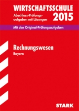 Abschlussprüfung Wirtschaftsschule Bayern - Rechnungswesen - Stark, Helmut; Brunner, Werner; Kolb, Claus