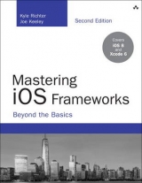 Mastering iOS Frameworks - Richter, Kyle; Keeley, Joe