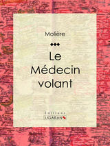 Le Médecin volant -  Molière,  Ligaran