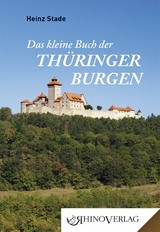 Das kleine Buch der Thüringer Burgen - Heinz Stade