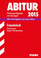 Abiturprüfung Baden-Württemberg - Französisch - Forster, Peter; Bubenhofer, Götz; Menke, Lioba; Fuhrmann, Constanze; Koelblin, Ursula; Singer, Daniela-Alexandra; Hepperle, Tanja; Henkel, Nils; Arnold, Clemens; Massa, Natalie