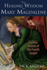 The Healing Wisdom of Mary Magdalene - Jack Angelo