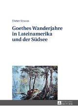 Goethes Wanderjahre in Lateinamerika und der Südsee - Dieter Strauss