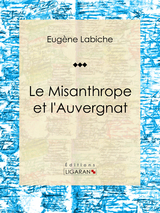 Le Misanthrope et l'Auvergnat - Eugène Labiche,  Ligaran