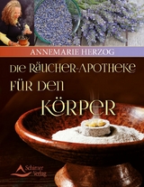 Die Räucherapotheke für den Körper - Annemarie Herzog