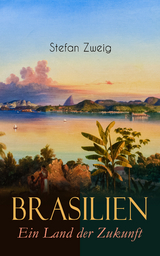 Brasilien. Ein Land der Zukunft -  Stefan Zweig