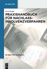 Praxishandbuch für Nachlassinsolvenzverfahren - Jan Roth, Jürgen Pfeuffer