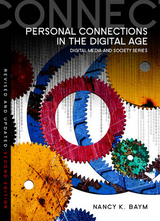 Personal Connections in the Digital Age - Baym, Nancy K.