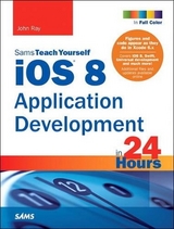 iOS 8 Application Development in 24 Hours, Sams Teach Yourself - Ray, John
