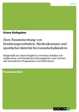 Zum Zusammenhang von Ernährungsverhalten, Medienkonsum und sportlicher Aktivität bei Grundschulkindern - Diana Rathgeber