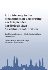 Priorisierung in der medizinischen Versorgung am Beispiel der kardiologischen Anschlussrehabilitation - Heiner Raspe, Sabine Stumpf, Katharina Brinkmeier