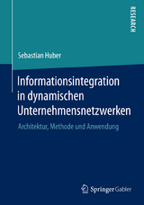 Informationsintegration in dynamischen Unternehmensnetzwerken - Sebastian Huber