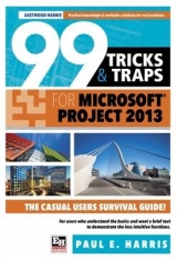 99 Tricks and Traps for Microsoft Office Project 2013 - Harris, Paul E.