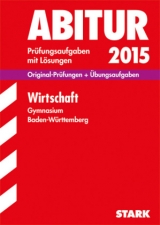 Abiturprüfung Baden-Württemberg - Wirtschaft - Forster, Peter; Mattes, Rolf; Amos, Carolin; Weil, Martin; Völkel, Sebastian; Traub, Joachim; Burghardt, Yvonne; Mühlthaler, Christoph