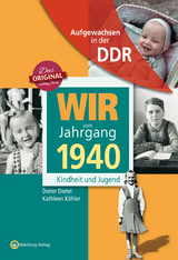 Aufgewachsen in der DDR - Wir vom Jahrgang 1940 - Kindheit und Jugend - Dietel, Dieter; Köhler, Kathleen