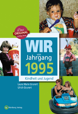 Wir vom Jahrgang 1995 - Kindheit und Jugend - Grunert, Ulrich; Grunert, Laura Marie