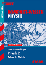 Kompakt-Wissen Gymnasium - Physik Oberstufe Band 2 - Bayern - Horst Lautenschlager