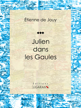 Julien dans les Gaules - Étienne de Jouy,  Ligaran