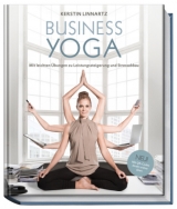 Business Yoga – Mit leichten Übungen zu Leistungssteigerung und Stressabbau - Kerstin Linnartz