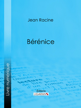 Bérénice - Jean Racine,  Ligaran