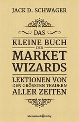 Das kleine Buch der Market Wizards - Jack D. Schwager