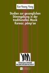 Studien zur gesanglichen Stimmgebung in der traditionellen Musik Koreas: «pômp’ae» - Eun-Yeong Yang