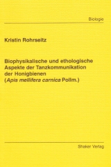 Biophysikalische und ethologische Aspekte der Tanzkommunikation der Honigbienen (Apis mellifera carnica Pollm.) - Kristin Rohrseitz