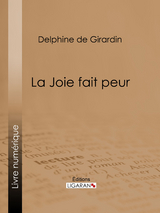 La Joie fait peur - Delphine De Girardin,  Ligaran