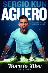 Sergio Kun Aguero: Born to Rise - Aguero, Sergio Kun