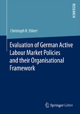 Evaluation of German Active Labour Market Policies and their Organisational Framework - Christoph R. Ehlert