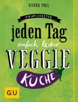 Die Am-liebsten-jeden-Tag-einfach-lecker-Veggie-Küche - Stevan Paul, Günter Beer