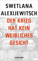 Der Krieg hat kein weibliches Gesicht - Swetlana Alexijewitsch