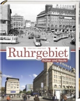 Das Ruhrgebiet früher und heute - Miriam Kuhl, Albert Haufs