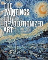 The Paintings That Revolutionized Art - Stauble, Claudia; Kiefer, Julie