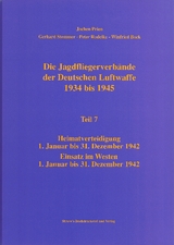 Die Jagdfliegerverbände der Deutschen Luftwaffe 1934 bis 1945 / Die Jagdfliegerverbände der Deutschen Luftwaffe 1934 bis 1945 Teil 7 - Jochen Prien, Gerhard Stemmer, Peter Rodeike, Winfried Bock