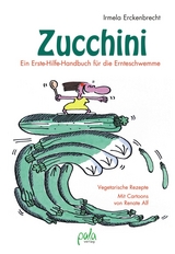 Zucchini - Ein Erste-Hilfe-Handbuch für die Ernteschwemme - Erckenbrecht, Irmela